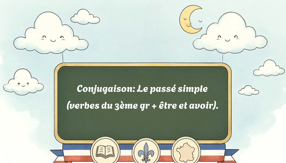 conjugaison:-le-passé-simple-(verbes-du-3ème-gr-+-être-et-avoir).