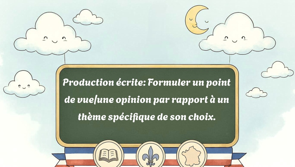 production-écrite:-formuler-un-point-de-vue/une-opinion-par-rapport-à-un-thème-spécifique-de-son-choix.